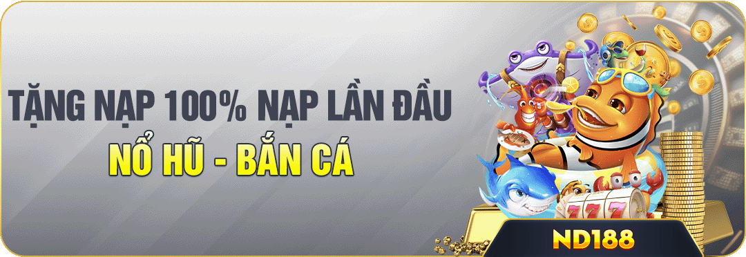 NEW88 THƯỞNG 100% NẠP ĐẦU NỔ HŨ BẮN CÁ